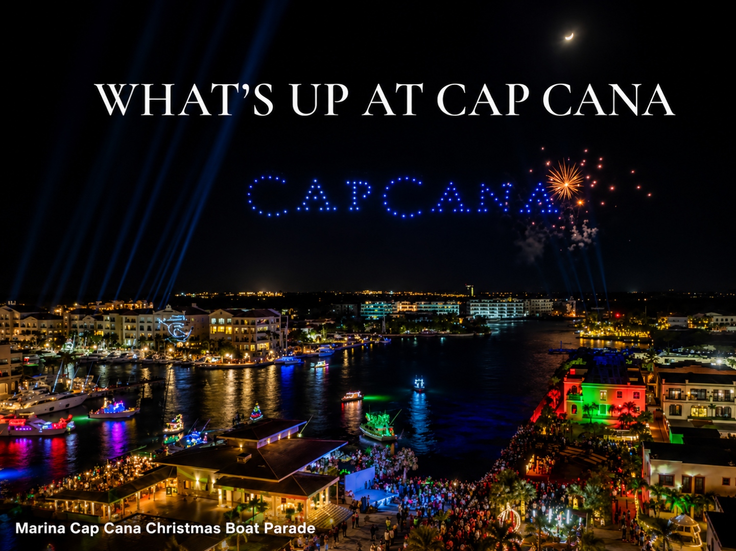 What's Up at Cap Cana — Marina Cap Cana Christmas Boat Parade with drone-light show spelling CAP CANA and fireworks over the harbor